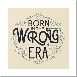 Born in the wrong era Posters and Art